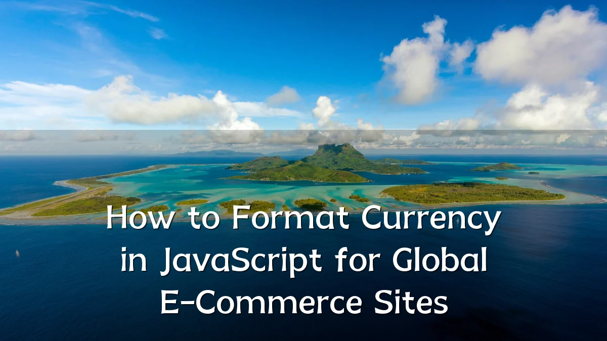 How to Format Currency in JavaScript for Global E-Commerce Sites