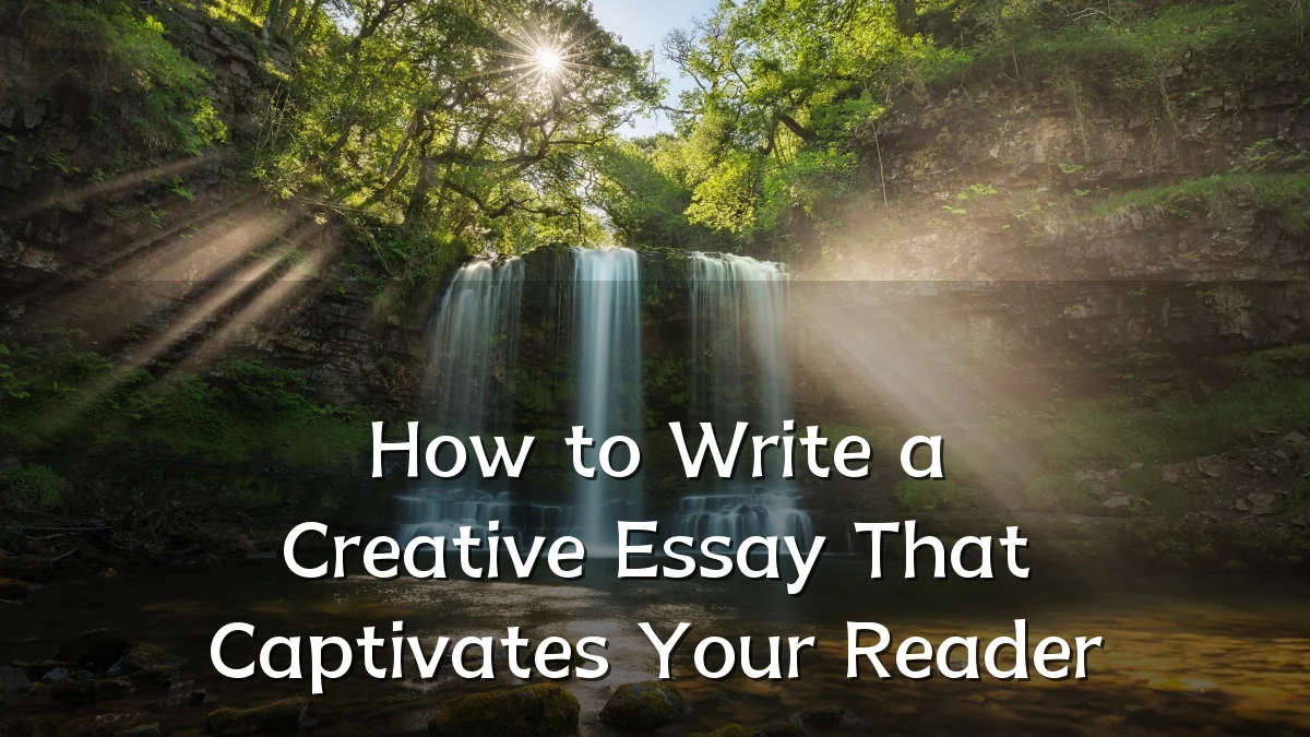 How to Write a Creative Essay That Captivates Your Reader
