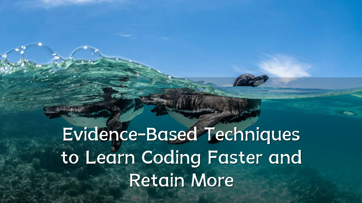 Evidence-Based Techniques to Learn Coding Faster and Retain More