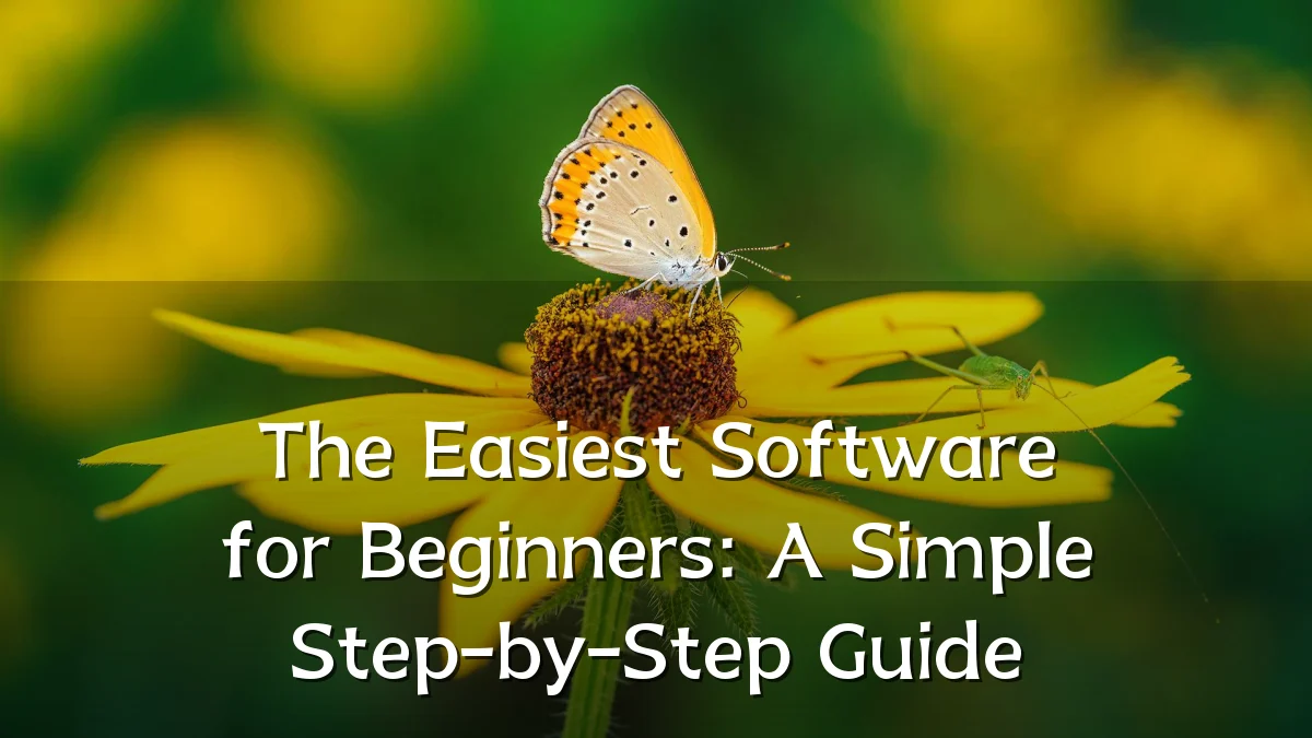 The Easiest Software for Beginners: A Simple Step-by-Step Guide